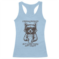 Undiagnosed But Something Aint Right Racerback Tank Top Funny Racoon Saying - Wonder Print Shop
