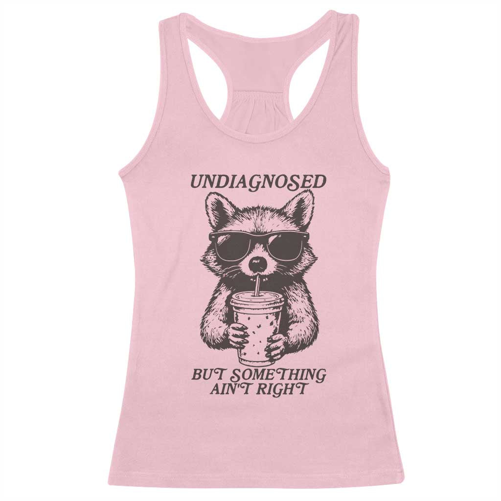 Undiagnosed But Something Aint Right Racerback Tank Top Funny Racoon Saying - Wonder Print Shop