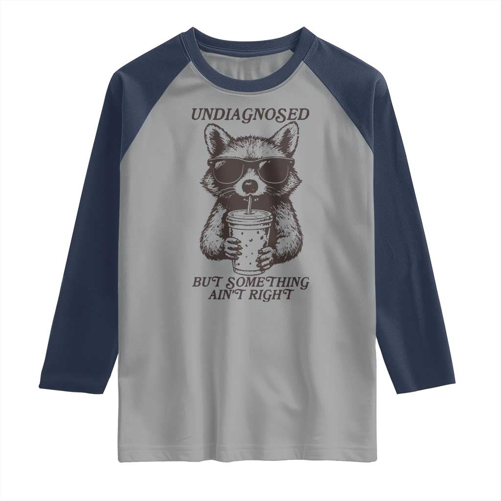 Undiagnosed But Something Aint Right Raglan Shirt Funny Racoon Saying - Wonder Print Shop