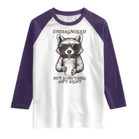 Undiagnosed But Something Aint Right Raglan Shirt Funny Racoon Saying - Wonder Print Shop