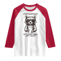Undiagnosed But Something Aint Right Raglan Shirt Funny Racoon Saying - Wonder Print Shop
