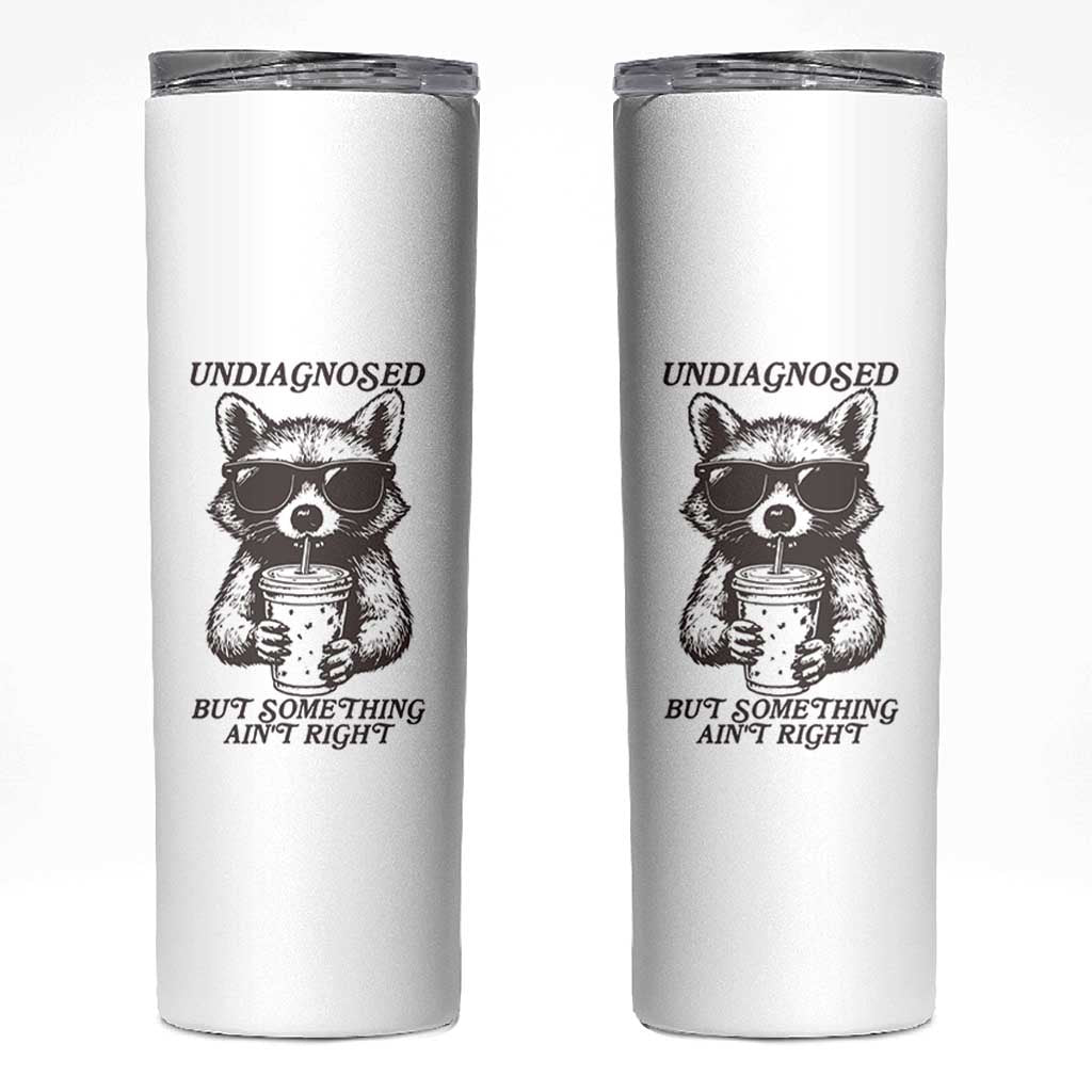Undiagnosed But Something Aint Right Skinny Tumbler Funny Racoon Saying - Wonder Print Shop