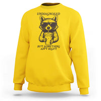 Undiagnosed But Something Aint Right Sweatshirt Funny Racoon Saying - Wonder Print Shop