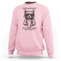 Undiagnosed But Something Aint Right Sweatshirt Funny Racoon Saying - Wonder Print Shop