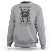 Undiagnosed But Something Aint Right Sweatshirt Funny Racoon Saying - Wonder Print Shop
