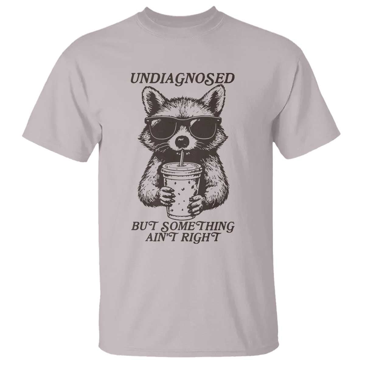 Undiagnosed But Something Aint Right T Shirt Funny Racoon Saying - Wonder Print Shop