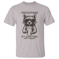Undiagnosed But Something Aint Right T Shirt Funny Racoon Saying - Wonder Print Shop