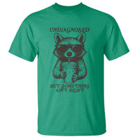 Undiagnosed But Something Aint Right T Shirt Funny Racoon Saying - Wonder Print Shop