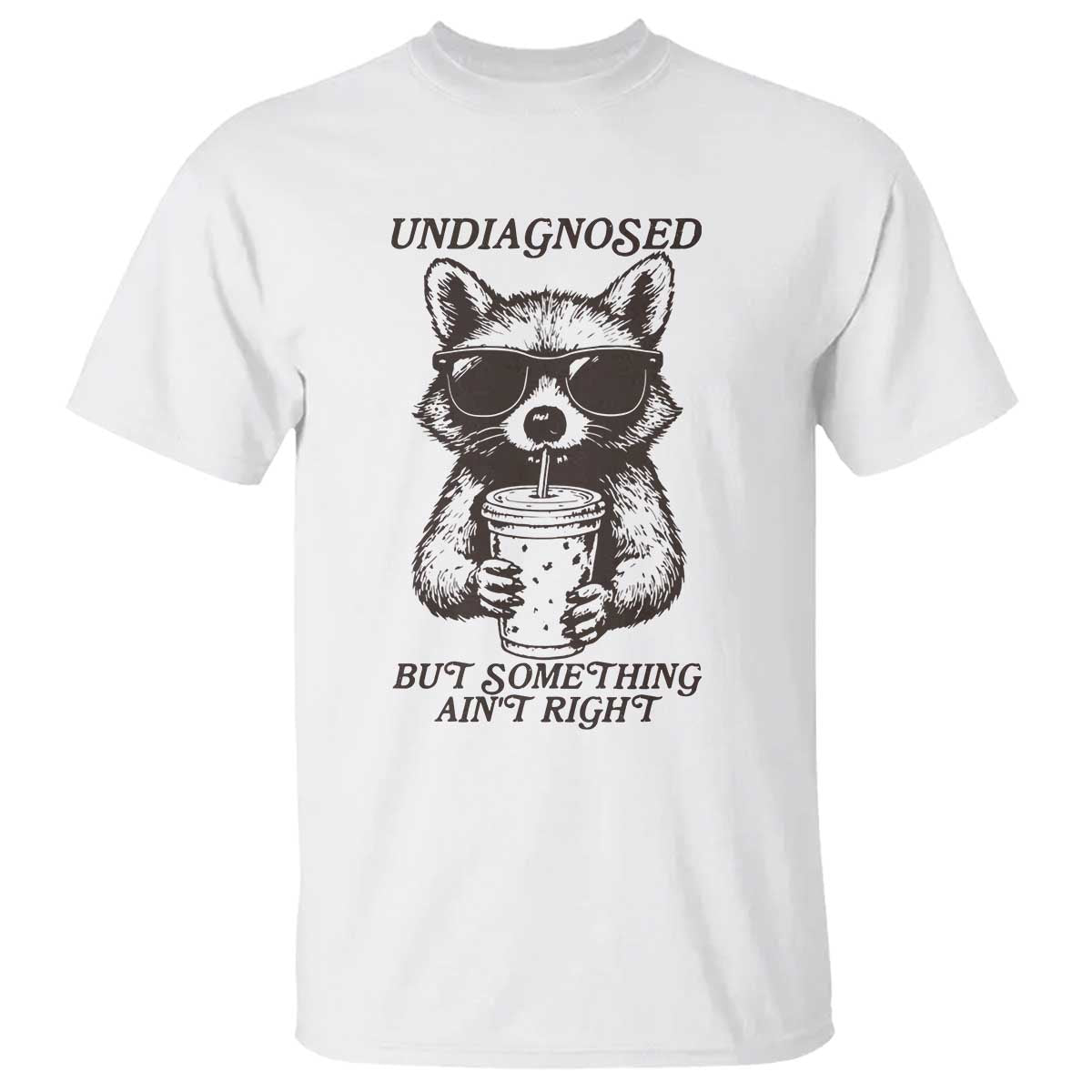 Undiagnosed But Something Aint Right T Shirt Funny Racoon Saying - Wonder Print Shop