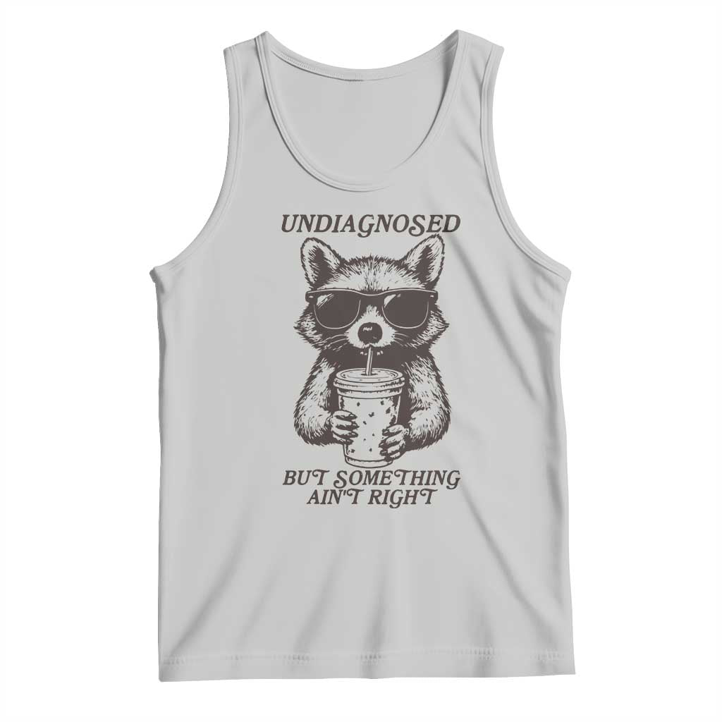 Undiagnosed But Something Aint Right Tank Top Funny Racoon Saying - Wonder Print Shop