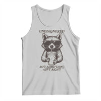 Undiagnosed But Something Aint Right Tank Top Funny Racoon Saying - Wonder Print Shop