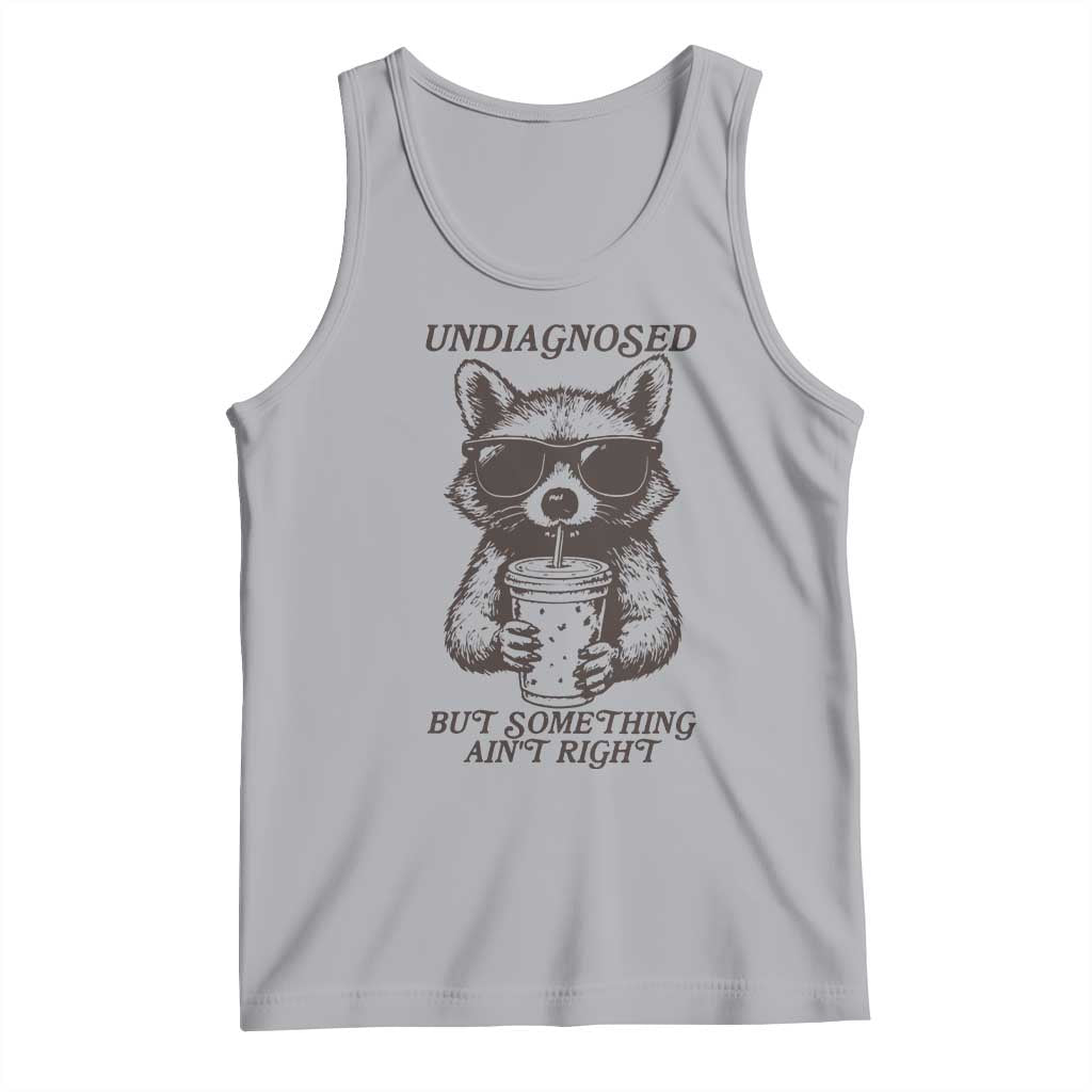 Undiagnosed But Something Aint Right Tank Top Funny Racoon Saying - Wonder Print Shop