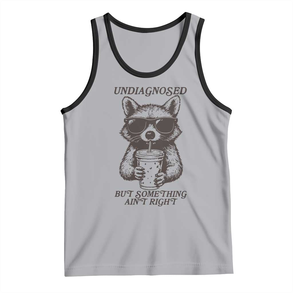 Undiagnosed But Something Aint Right Tank Top Funny Racoon Saying - Wonder Print Shop