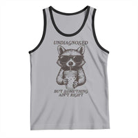 Undiagnosed But Something Aint Right Tank Top Funny Racoon Saying - Wonder Print Shop
