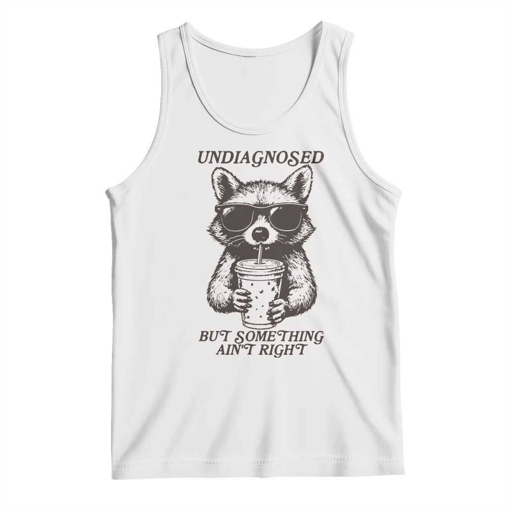 Undiagnosed But Something Aint Right Tank Top Funny Racoon Saying - Wonder Print Shop