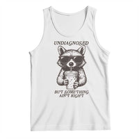 Undiagnosed But Something Aint Right Tank Top Funny Racoon Saying - Wonder Print Shop