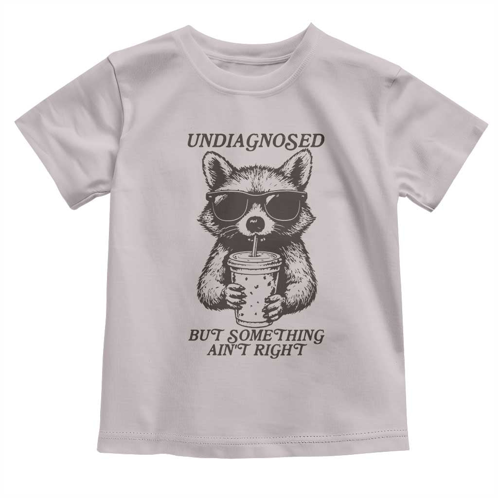 Undiagnosed But Something Aint Right Toddler T Shirt Funny Racoon Saying - Wonder Print Shop