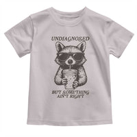 Undiagnosed But Something Aint Right Toddler T Shirt Funny Racoon Saying - Wonder Print Shop