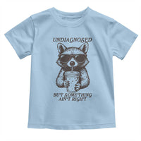 Undiagnosed But Something Aint Right Toddler T Shirt Funny Racoon Saying - Wonder Print Shop