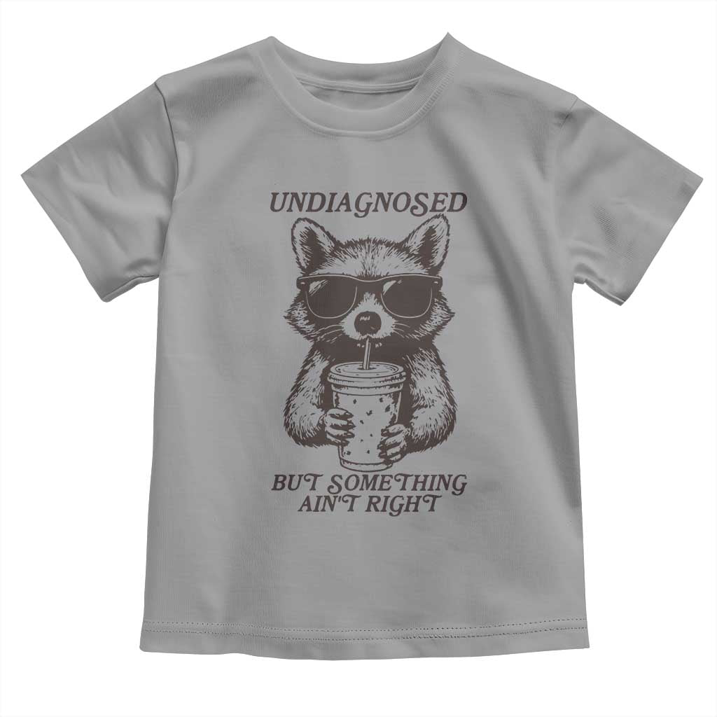 Undiagnosed But Something Aint Right Toddler T Shirt Funny Racoon Saying - Wonder Print Shop