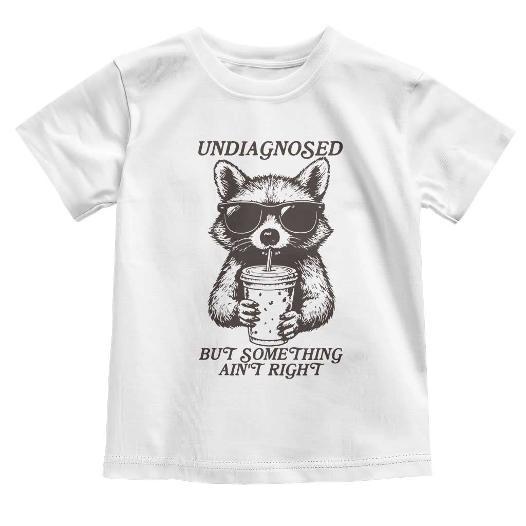 Undiagnosed But Something Aint Right Toddler T Shirt Funny Racoon Saying - Wonder Print Shop