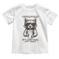 Undiagnosed But Something Aint Right Toddler T Shirt Funny Racoon Saying - Wonder Print Shop