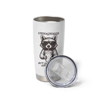 Undiagnosed But Something Aint Right Tumbler Cup Funny Racoon Saying - Wonder Print Shop