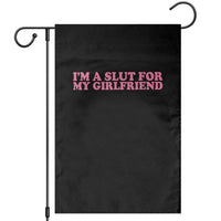 Funny Boyfriend Valentine Garden Flag Im A Slut For My Girlfriend - Wonder Print Shop