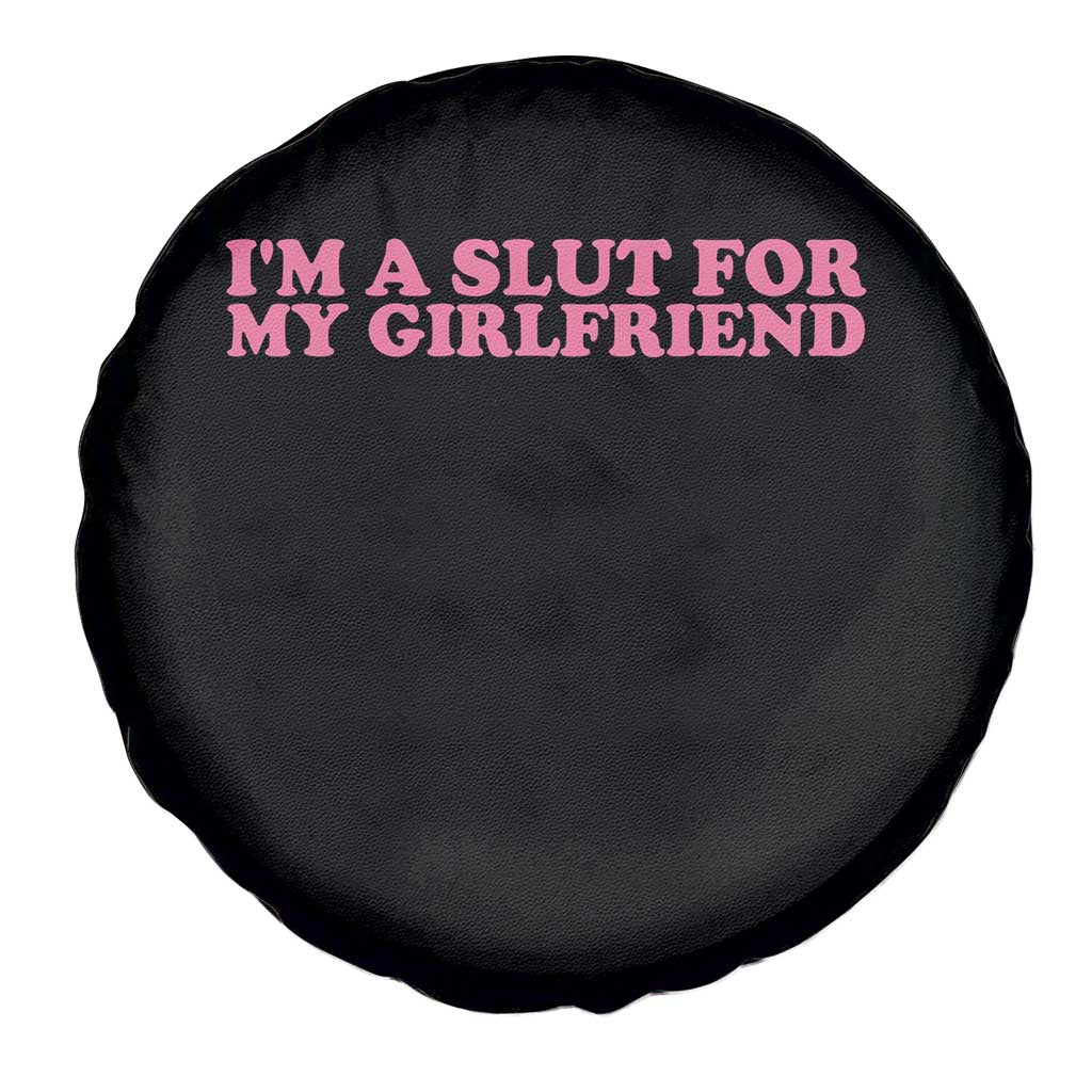Funny Boyfriend Valentine Spare Tire Cover Im A Slut For My Girlfriend - Wonder Print Shop