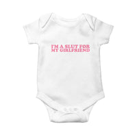 Funny Boyfriend Valentine Baby Onesie Im A Slut For My Girlfriend - Wonder Print Shop