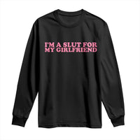 Funny Boyfriend Valentine Long Sleeve Shirt Im A Slut For My Girlfriend - Wonder Print Shop