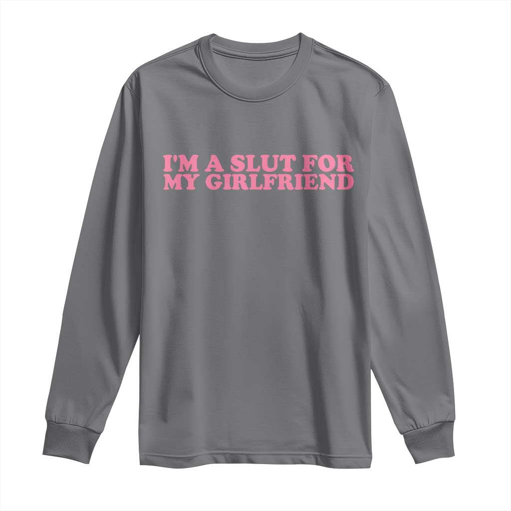 Funny Boyfriend Valentine Long Sleeve Shirt Im A Slut For My Girlfriend - Wonder Print Shop