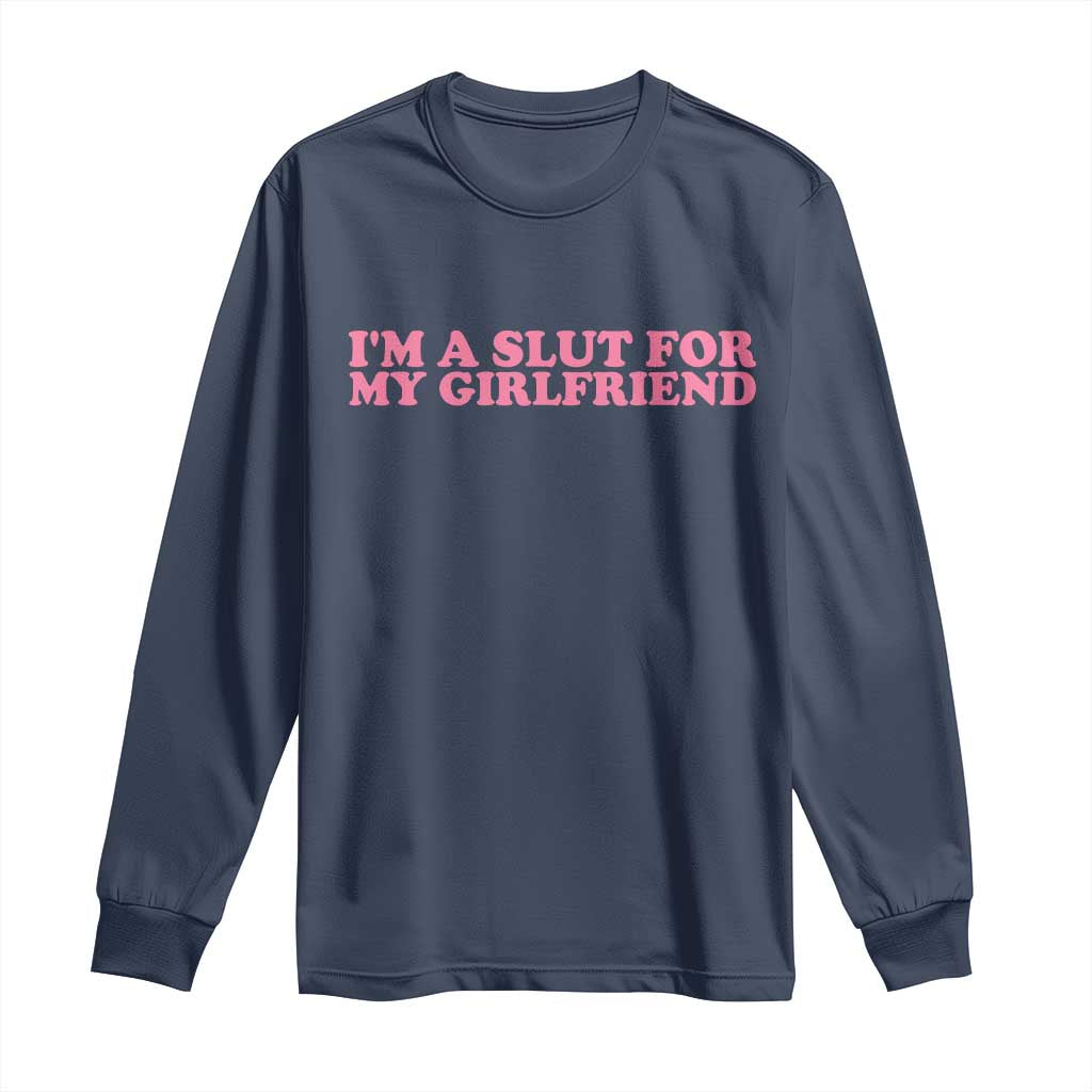Funny Boyfriend Valentine Long Sleeve Shirt Im A Slut For My Girlfriend - Wonder Print Shop