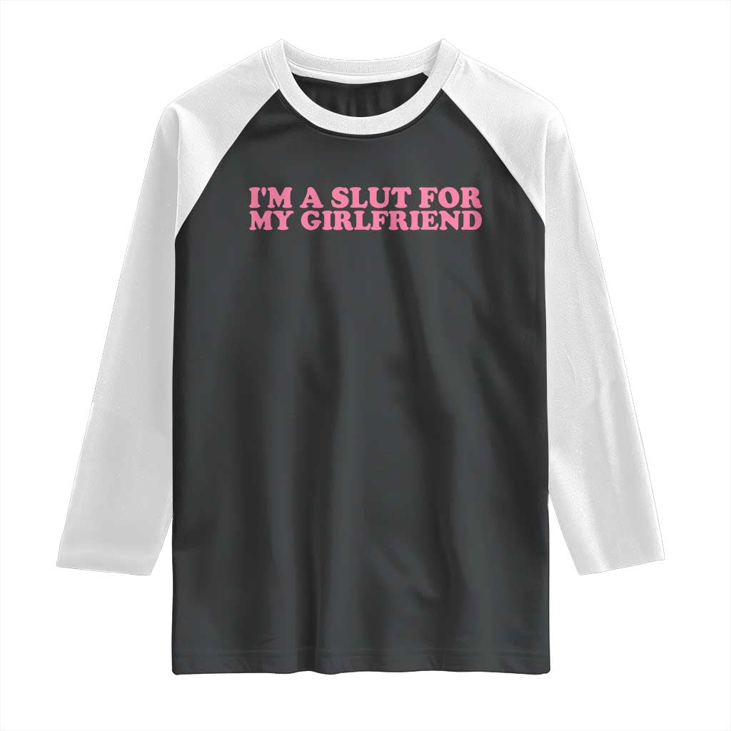 Funny Boyfriend Valentine Raglan Shirt Im A Slut For My Girlfriend - Wonder Print Shop
