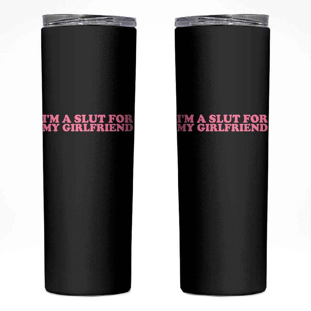 Funny Boyfriend Valentine Skinny Tumbler Im A Slut For My Girlfriend - Wonder Print Shop