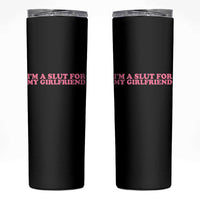 Funny Boyfriend Valentine Skinny Tumbler Im A Slut For My Girlfriend - Wonder Print Shop