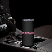 Funny Boyfriend Valentine Skinny Tumbler Im A Slut For My Girlfriend - Wonder Print Shop