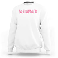 Funny Boyfriend Valentine Sweatshirt Im A Slut For My Girlfriend - Wonder Print Shop