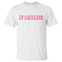 Funny Boyfriend Valentine T Shirt Im A Slut For My Girlfriend - Wonder Print Shop