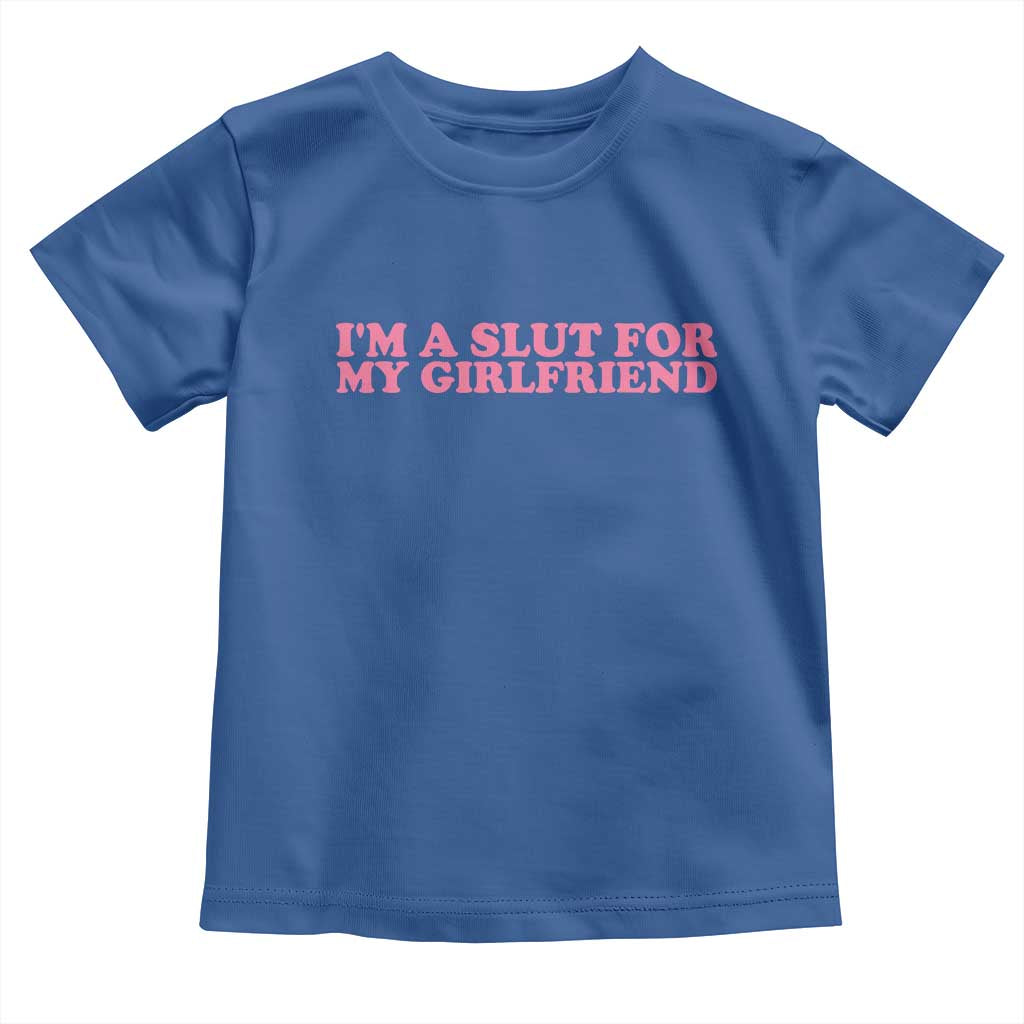 Funny Boyfriend Valentine Toddler T Shirt Im A Slut For My Girlfriend - Wonder Print Shop