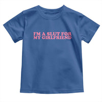 Funny Boyfriend Valentine Toddler T Shirt Im A Slut For My Girlfriend - Wonder Print Shop