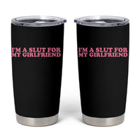 Funny Boyfriend Valentine Tumbler Cup Im A Slut For My Girlfriend - Wonder Print Shop