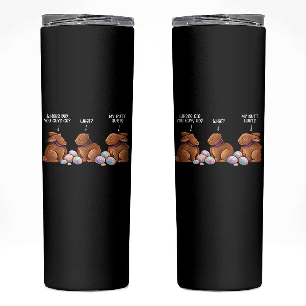 Funny Easter Bunny Skinny Tumbler Where Did You Guys Go Chocolate