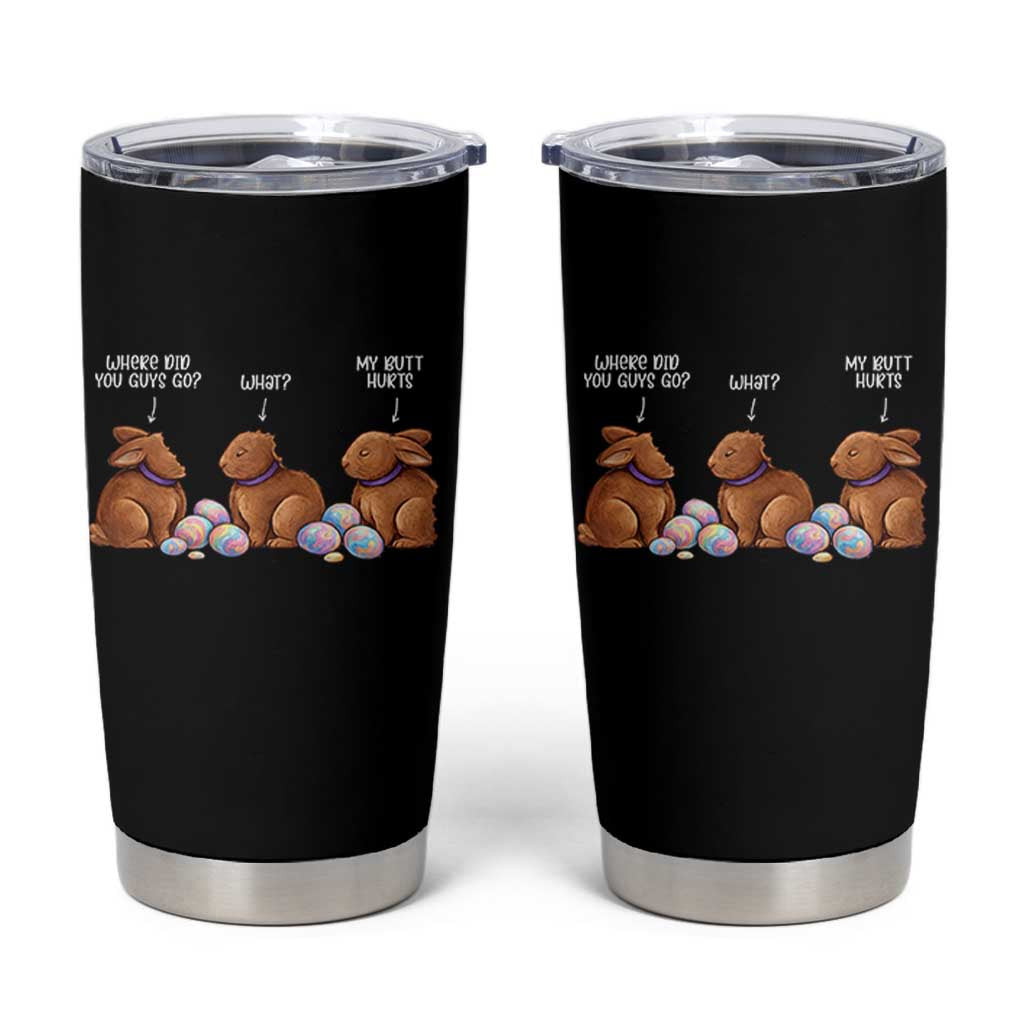 Funny Easter Bunny Tumbler Cup Where Did You Guys Go Chocolate