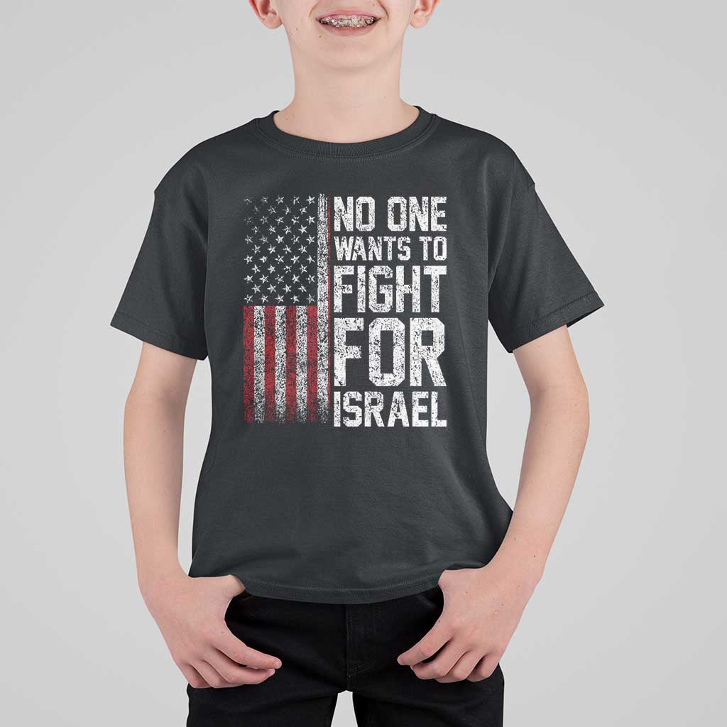No One Wants To Fight For Israel T Shirt For Kid Vintage American Flag Anti War Freedom First