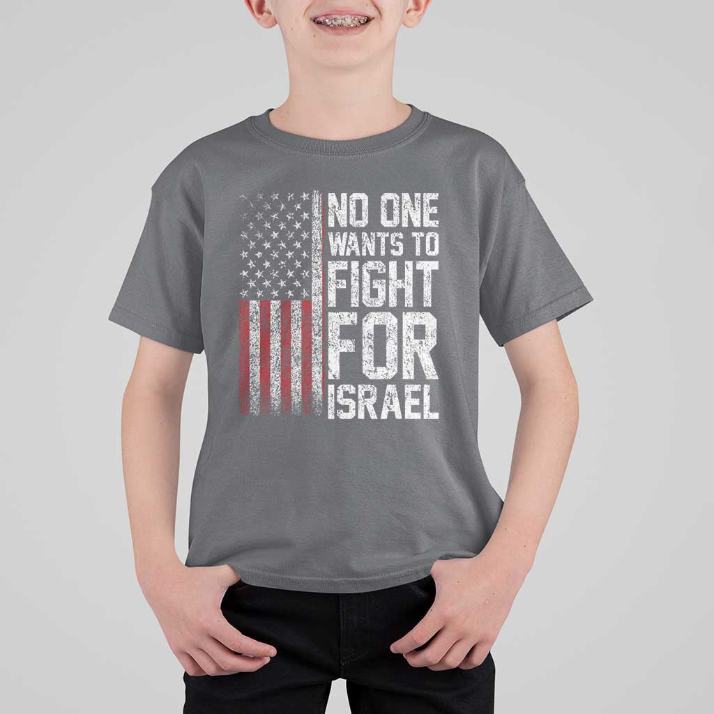 No One Wants To Fight For Israel T Shirt For Kid Vintage American Flag Anti War Freedom First