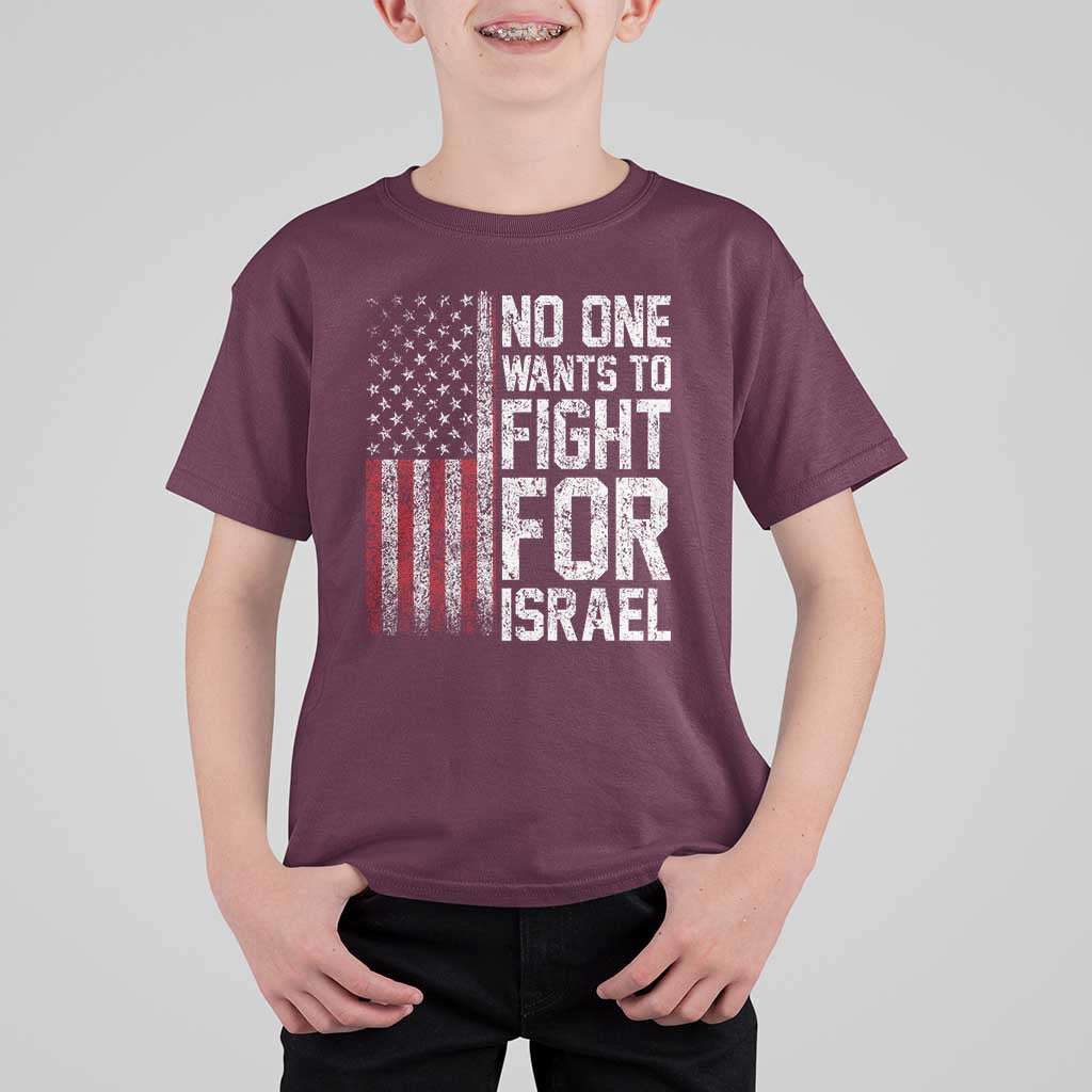 No One Wants To Fight For Israel T Shirt For Kid Vintage American Flag Anti War Freedom First