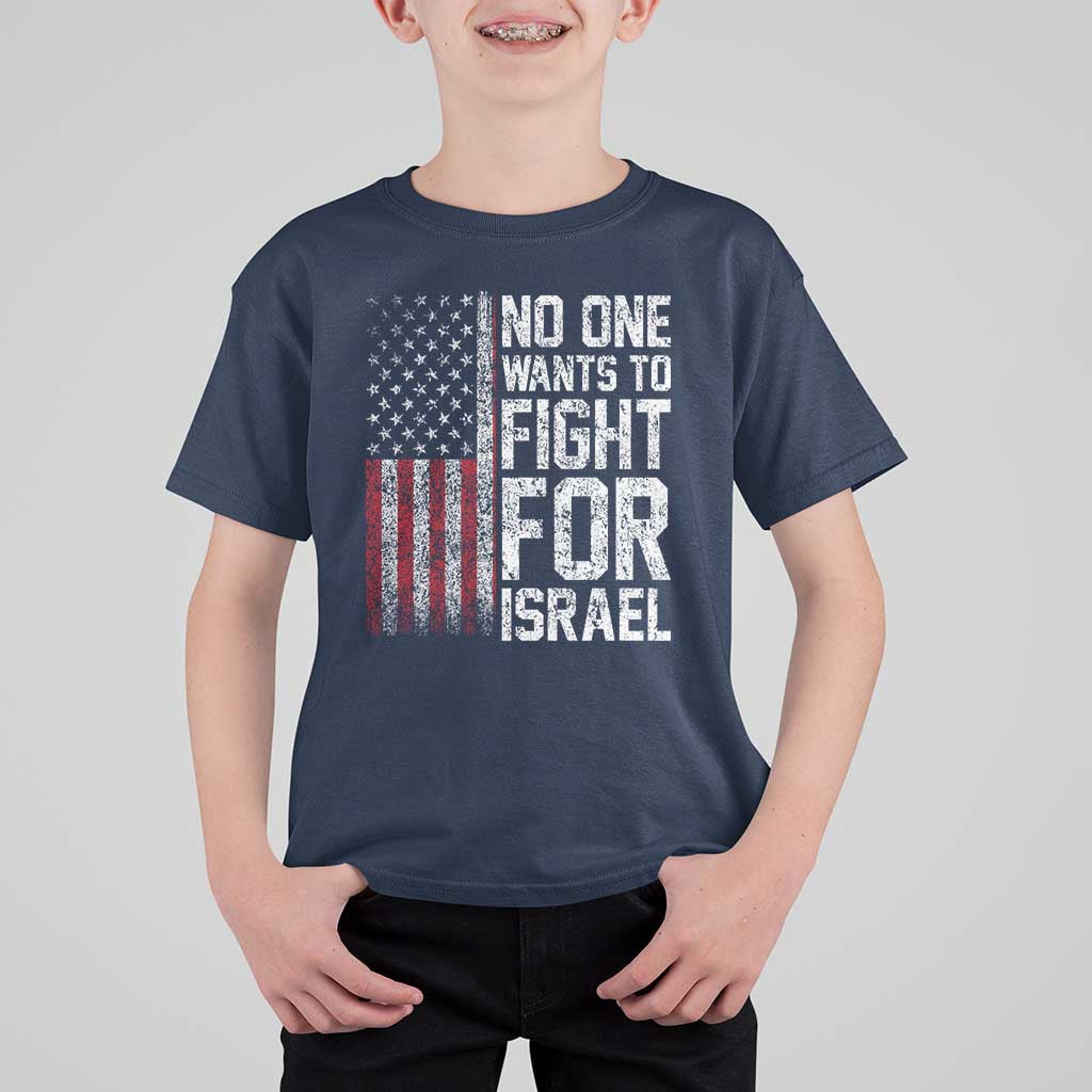 No One Wants To Fight For Israel T Shirt For Kid Vintage American Flag Anti War Freedom First