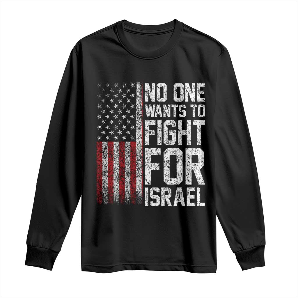 No One Wants To Fight For Israel Long Sleeve Shirt Vintage American Flag Anti War Freedom First