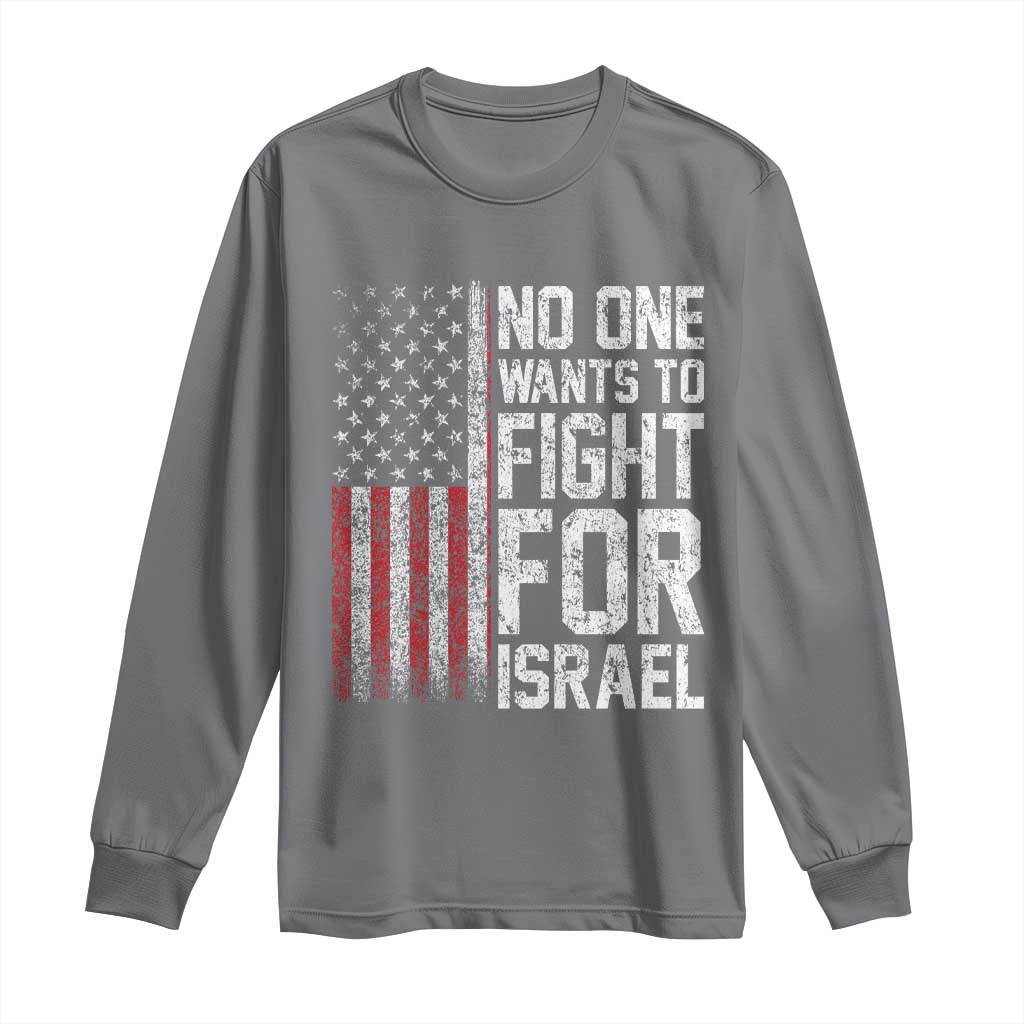 No One Wants To Fight For Israel Long Sleeve Shirt Vintage American Flag Anti War Freedom First
